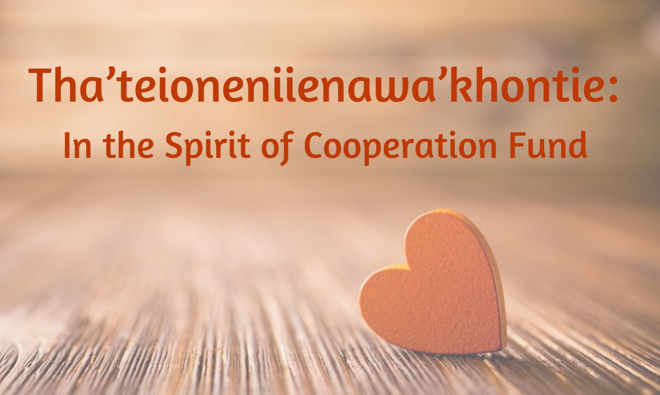 Tha’teioneniienawa’khontie Fund: In the Spirit of Cooperation